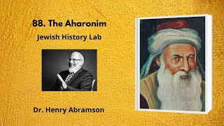 88. The Aharonim (Jewish History Lab)