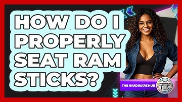 How Do I Properly Seat RAM Sticks? - The Hardware Hub