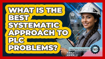 What Is The Best Systematic Approach To PLC Problems?