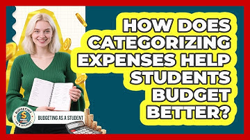 How Does Categorizing Expenses Help Students Budget Better? - Budgeting as a Student