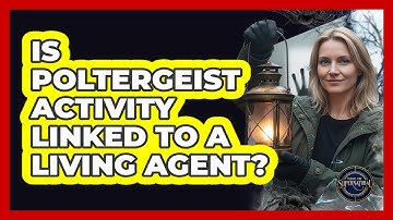 Is Poltergeist Activity Linked To A Living Agent?
