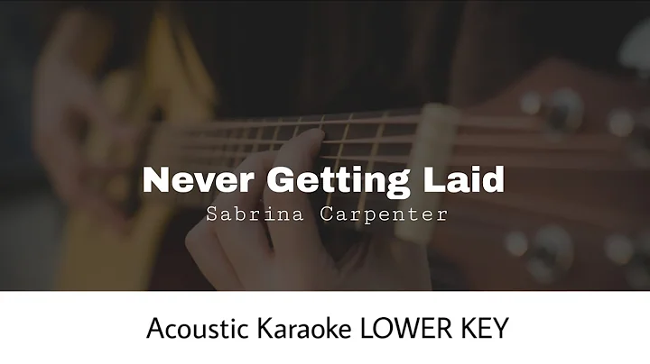 Sabrina Carpenter - Never Getting Laid LOWER KEY (Acoustic Karaoke)