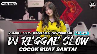 KUMPULAN DJ REGGAE SANTAI FULL BASS 🔥 DJ CAMPURAN REGGAE SLOW VIRAL TIK TOK🎵