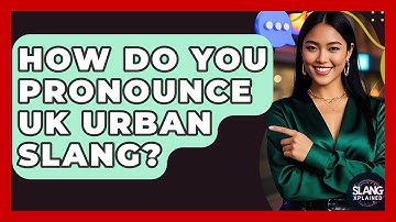How Do You Pronounce UK Urban Slang? - SlangXplained