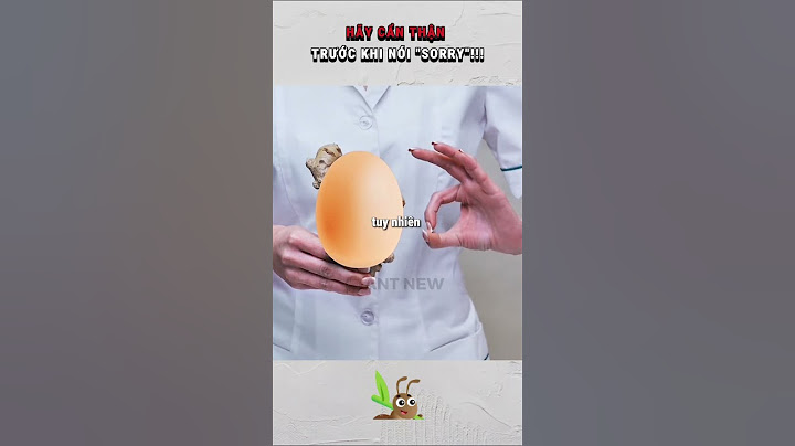 HÃY CẨN THẬN TRƯỚC KHI NÓI "SORRY"!!!