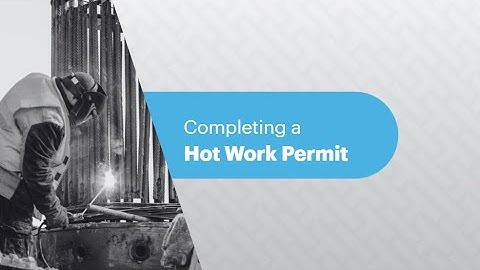 Hot Work Permits Explained: What They Are & How To Complete a Hot Work Permit