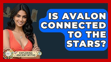 Is Avalon Connected To The Stars? - Exploring Ancient Myths