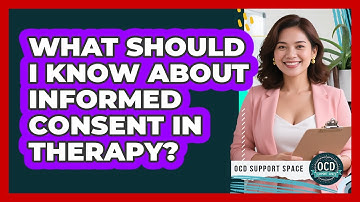 What Should I Know About Informed Consent in Therapy?