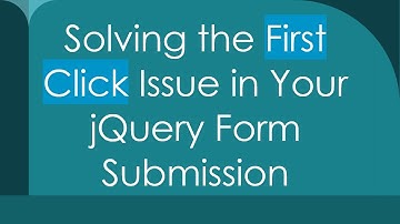 Solving the First Click Issue in Your jQuery Form Submission