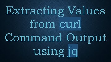 Extracting Values from curl Command Output using jq