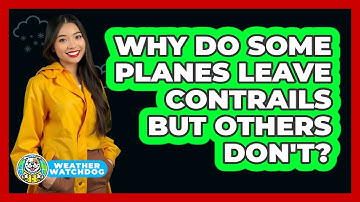 Why Do Some Planes Leave Contrails But Others Don