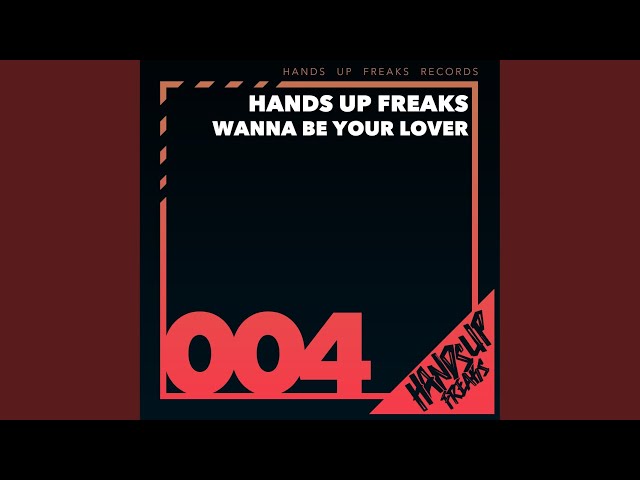 Hands Up Freaks - Wanna Be Your Lover