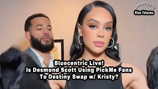 Is Desmond Scott Using PickMe FansTo Destiny Swap w/ Kristy?