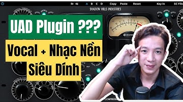 Hướng Dẫn Mastering Vocal Quyện Với Nhạc Nền Bằng UAD Shadow Hill Compressor II HOÀNG TIẾN STUDIO