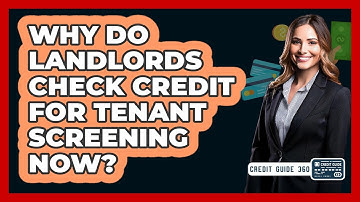 Why Do Landlords Check Credit For Tenant Screening Now? - CreditGuide360.com