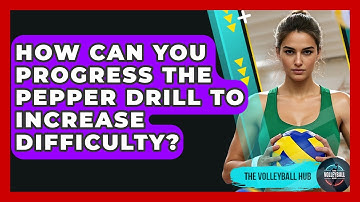 How Can You Progress The Pepper Drill To Increase Difficulty? - The Volleyball Hub