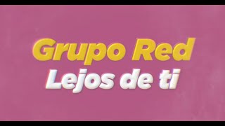 Grupo Red - Lejos de ti │ Video Lyric