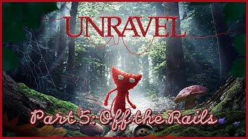 Unravel Playthrough: Part 5 - Off the Rails (No Commentary)