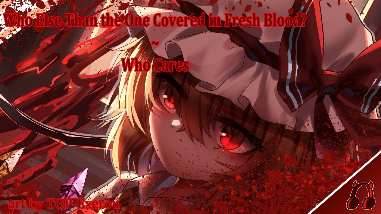 [Touhou FDF] Who Else Than the One Covered in Fresh Blood? ~ Who Cares - Remix (Firemix)