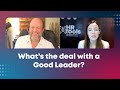 What’s the deal with a Good Leader?