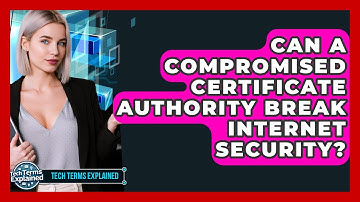 Can A Compromised Certificate Authority Break Internet Security? - Tech Terms Explained