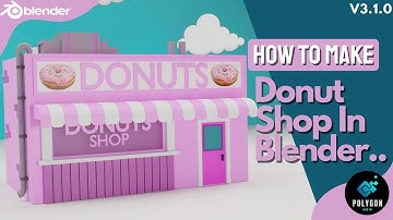 How To Make a Donut Shop In Blender  3.1.0 Step By Step Process 3D Modeling Process | Polygon MBW
