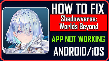 Fix Shadowverse: Worlds Beyond App Not Working/Keep Stopping/Not Opening on Android/iOS
