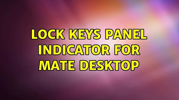 Ubuntu: Lock keys panel indicator for MATE Desktop (3 Solutions!!)