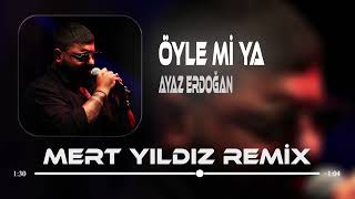 Ayaz Erdoğan - Öyle Mi Ya ( Mert Yıldız Remix ) Resimi