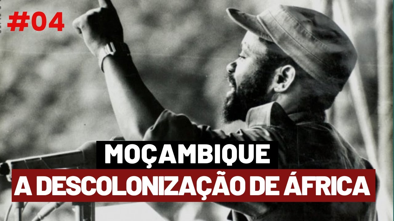 MOÇAMBIQUE - A DESCOLONIZAÇÃO DA ÁFRICA | EP 04