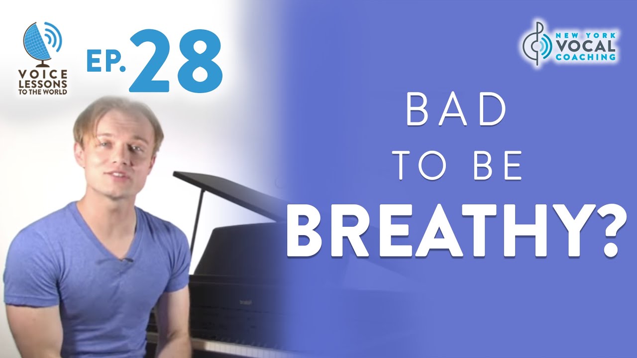 Ep. 28 "Bad To Be Breathy?"- Voice Lessons To The World