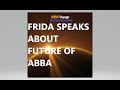 ABBA'S  Frida speaks about the future of ABBA