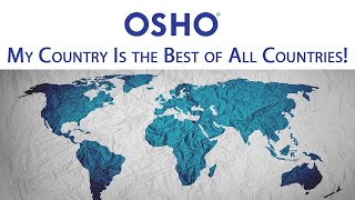 OSHO: My Country Is the Best of All Countries!