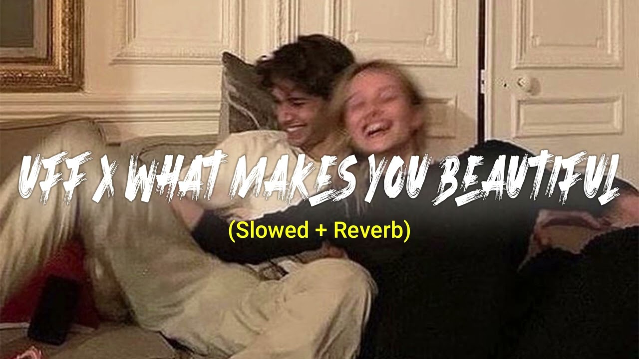Uff X What Makes You Beautiful ( Slowed + Reverb )