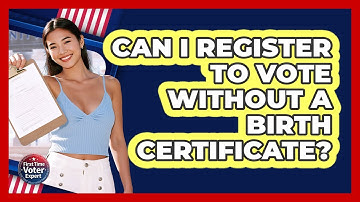 Can I Register To Vote Without A Birth Certificate? - First Time Voter Expert