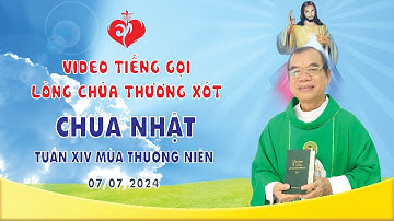 VIDEO TIẾNG GỌI LÒNG CHÚA THƯƠNG XÓT | CHÚA NHẬT TUẦN XIV MÙA THƯỜNG NIÊN | 07/07/2024