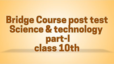 Bridge course Post Test|१० वी  |Science and technology Part 01