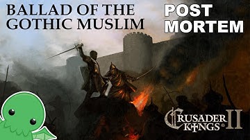 Ballad of the Gothic Muslim - Post Mortem - Crusader Kings 2: Monks & Mystics