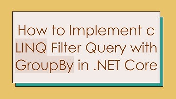 How to Implement a LINQ Filter Query with GroupBy in .NET Core