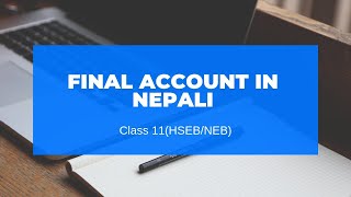 Final Account in Nepali || Grade 11 || Accountancy(HSEB/NEB)