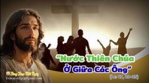 Thứ Năm | Tuần XXXII TN | “Nước Thiên Chúa Ở Giữa Các Ông” | (Lc: 17, 20-25)