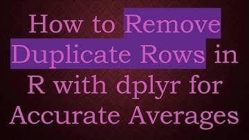 How to Remove Duplicate Rows in R with dplyr for Accurate Averages