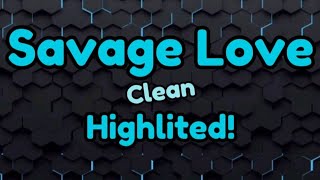 Savage Love (Clean) - Jason Derulo [Lyrics] HIGLITED VERSION!!