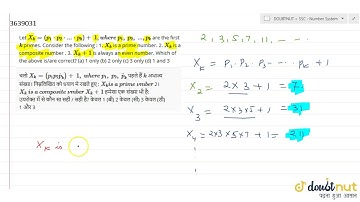 Let `X_k=(p_1*p_2*...*p_k)+\\ 1,where\\ p_1,\\ p_2,\\ ...,p_k` are the first `k` primes. Conside...