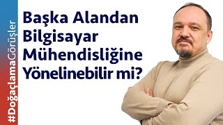 Başka Alandan Bilgisayar Mühendisliğine Yönelinebilir mi?