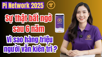 Pi Network 2025 Sự thật bất ngờ sau 6 năm – Vì sao hàng triệu người vẫn kiên trì