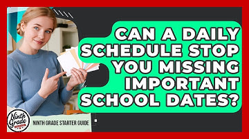 Can A Daily Schedule Stop You Missing Important School Dates? - Ninth Grade Starter Guide