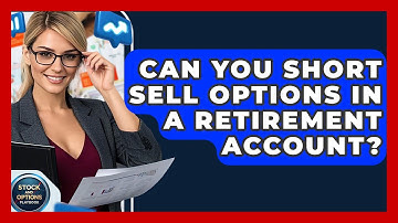 Can You Short Sell Options In A Retirement Account? - Stock and Options Playbook