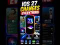 iOS 27 Changes Everything