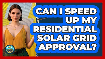 Can I Speed Up My Residential Solar Grid Approval? - Your Utilities Hub